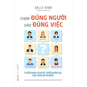 Chọn Đúng Người Vào Đúng Việc - thay đổi đáng kể trong kết quả hoạt động của tổ chức và trong tinh thần của nhân viên