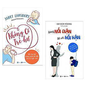 Combo Sách Cực Ý Nghĩa Cho Cha Mẹ : Không Có Trẻ Hư - Để Cha Mẹ Không Phải Hối Tiếc Khi Kỷ Luật Con+Đừng Nổi Giận Để Rồi Hối Hận - Nuôi Dạy Trẻ Không Phải Bằng Cảm Xúc Nhất Thời