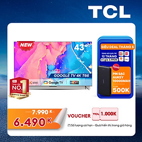 GOOGLE Tivi 43 4K HDR - TCL 43T66 - Gam Màu Rộng Dolby Audio - Tivi Giá Rẻ Chất Lượng -Hàng chính hãng