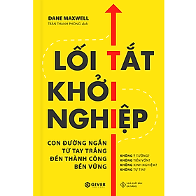 Lối Tắt Khởi Nghiệp - Con Đường Ngắn Từ Tay Trắng Đến Thành Công Bền Vững