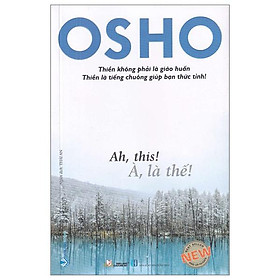 Osho - à, là thế!