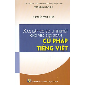 [Download Sách] Xác Lập Cơ Sở Lí Thuyết Cho Việc Biên Soạn Cú Pháp Tiếng Việt