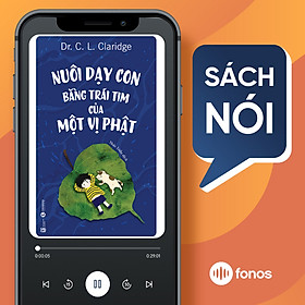 Sách nói: Nuôi Dạy Con Bằng Trái Tim Của Một Vị Phật