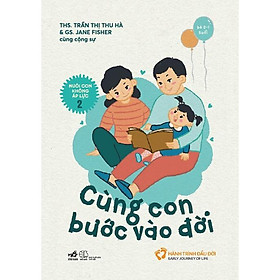 Sách Nuôi con không áp lực - Cuốn 2: Cùng con bước vào đời (Bé 0-1 tuổi) - Nhã Nam - BẢN QUYỀN