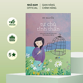 Sách - Tự chủ tinh thần: Sống thức tỉnh để chữa lành tổn thương tâm lý - Nhã Nam OfficialSách - Tự chủ tinh thần: Sống thức tỉnh để chữa lành tổn thương tâm lý - Nhã Nam Official