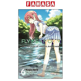 Sách - Fly Me To The Moon - Tóm Lại Là Em Dễ Thương, Được Chưa? - Tập 6 (Tái Bản 2025)
