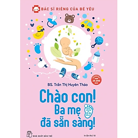 Sách Bác Sĩ Riêng Của Bé Yêu - Chào Con! Ba Mẹ Đã Sẵn Sàng
