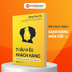 Hình ảnh Sách Thấu Hiểu Khách Hàng: Cho Chiến lược Kinh doanh và Thực thi Hiệu quả - Alphabooks - BẢN QUYỀN