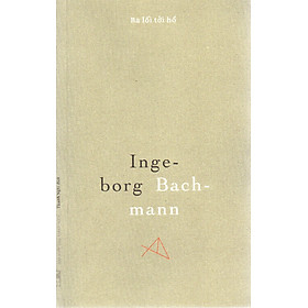 Ingeborg Bachmann - Ba lối tới hồ - Đông Tây