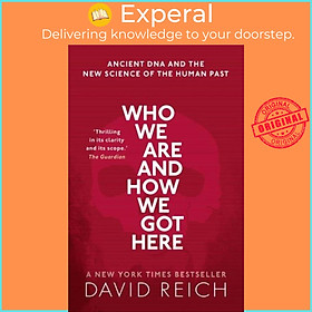 Sách - Who We Are and How We Got Here - Ancient DNA and the new science of the hu by David Reich (UK edition, paperback)