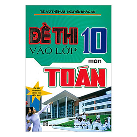 Đề Thi Vào Lớp 10 Môn Toán