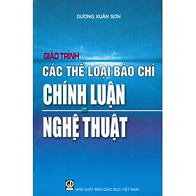 [Download Sách] Giáo Trình Các Thể Loại Báo Chí Chính Luận - Nghệ Thuật