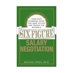 Nơi bán Six Figure Salary Negotiation: Industry Insiders Get You the Money You Deserve - Giá Từ -1đ