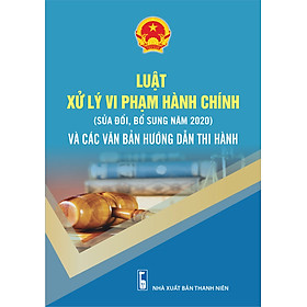 Hình ảnh Luật Xử Lý Vi Phạm Hành Chính ( sửa đổi, bổ sung năm 2020) Và Các Văn Bản Hướng Dẫn Thi Hành