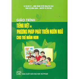 Giáo trình Tiếng Việt Và Phương Pháp Phát Triển Ngôn Ngữ Cho Trẻ Mầm Non (ĐHSP)