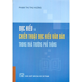 Đọc Hiểu Và Chiến Thuật Đọc Hiểu Văn Bản Trong Nhà Trường Phổ Thông (Bản in năm 2023)