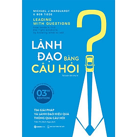 Sách - LÃNH ĐẠO BẰNG CÂU HỎI - Michael J. Marquardt
