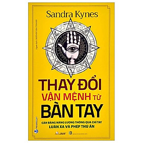 Hình ảnh sách Thay Đổi Vận Mệnh Từ Bàn Tay: Cân Bằng Năng Lượng Thông Qua Chỉ Tay - Luân Xa Và Phép Thủ Ấn