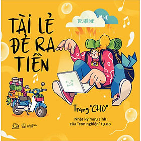 Tài Lẻ Đẻ Ra Tiền (Nhật Ký Mưu Sinh Của “Con Nghiện” Tự Do)