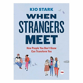 When Strangers Meet: How People You Don't Know Can Transform You