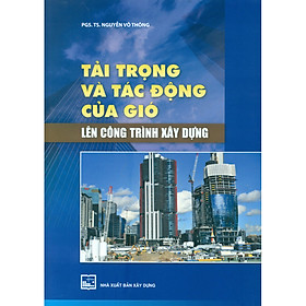 Tải Trọng Và Tác Động Của Gió Lên Công Trình Xây Dựng (Tái Bản)