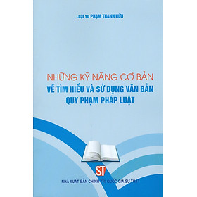 Hình ảnh Những kỹ năng cơ bản về tìm hiểu và sử dụng văn bản quy phạm pháp luật (bản in 2023)