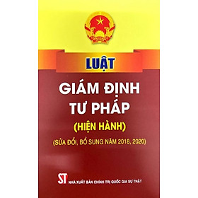 Luật Giám định tư pháp (hiện hành) (sửa đổi, bổ sung năm 2018, 2020) (bản in 2023)