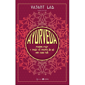 Hình ảnh Ayurveda - Phương Pháp Y Thuật Cổ Truyền Ấn Độ Hơn 5000 Tuổi - Vasant Lad - Hoàng Lan - (bìa mềm)