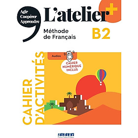 Sách học tiếng Pháp- L'atelier + B2 - Cahier + numérique inclus