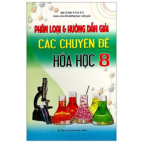 Download sách Phân Loại Và Hướng Dẫn Giải Các Chuyên Đề Hóa 8