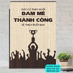 Mua Tranh động lực CARINA T726- Hãy Theo Đuổi Đam Mê Thành Công Sẽ Theo Đuổi Bạn