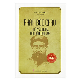 Nơi bán Phan Bội Châu - Nhà Yêu Nước, Nhà Văn Hóa Lớn - Giá Từ -1đ