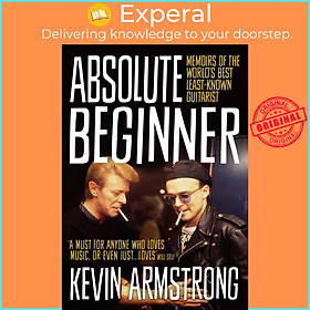 Sách - Absolute Beginner - Memoirs of the world's best least-known guitarist by Kevin Armstrong (null)