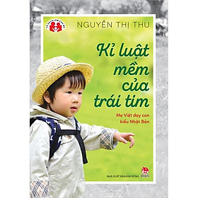 Hình ảnh sách Sách - Kỷ luật mềm của trái tim - Mẹ Việt dạy con kiểu Nhật Bản - Kim Đồng