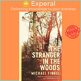 Sách - The Stranger in the Woods: The extraordinary story of the last true her by Michael Finkel (UK edition, paperback)