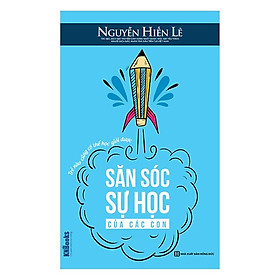 [Download Sách] Săn Sóc Sự Học Của Các Con – Trẻ Nào Cũng Có Thể Học Giỏi Được(Tặng E-Book Bộ 10 Cuốn Sách Hay Về Kỹ Năng, Đời Sống, Kinh Tế Và Gia Đình - Tại App MCbooks)