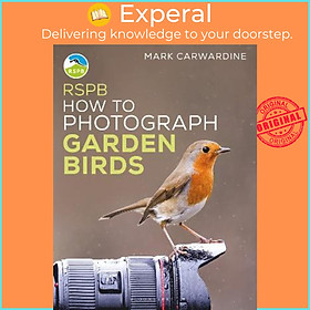 Sách - RSPB How to Photograph Garden Birds by Mark Carwardine (UK edition, paperback)