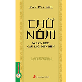 Chữ Nôm - Nguồn Gốc, Cấu Tạo, Diễn Biến (Tái bản 2025)