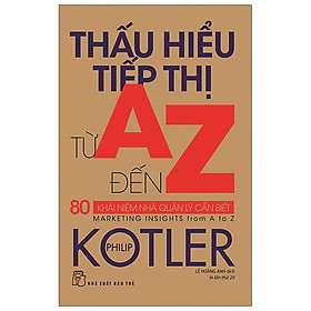 Hình ảnh Thấu Hiểu Tiếp Thị Từ A Đến Z - 80 Khái Niệm Nhà Quản Lý Cần Biết (Tái Bản 2019)