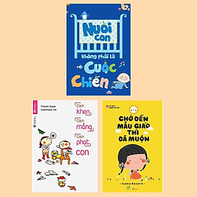 [Download Sách] Combo 3 Cuốn Bí Kíp Nuôi Dạy Con Hiệu Quả: Nuôi Con Không Phải Là Cuộc Chiến (Tái Bản 2020) + Chờ Đến Mẫu Giáo Thì Đã Muộn + Cách Khen, Cách Mắng, Cách Phạt Con / Hãy Là Những Người Cha Mẹ Hoàn Hảo