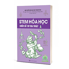 Sách - STEM Hóa Học Cuốn Sổ Tay Ma Thuật Giúp bạn hiểu sau về kiến thức Hóa học phổ thông