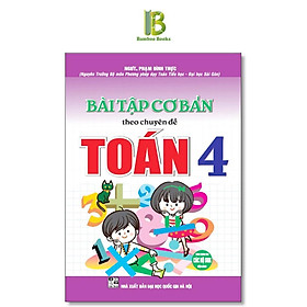 Sách - Bài Tập Cơ Bản Theo Chuyên Đề Toán Lớp 4 - Dùng Chung Cho Các Bộ SGK Hện Hành - Phạm Đình Thực - Hồng Ân