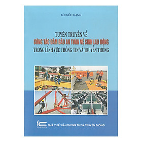Tuyên Truyền Về Công Tác Đảm Bảo An Toàn Vệ Sinh Lao Động Trong Lĩnh Vực Thông Tin Và Truyền Thông