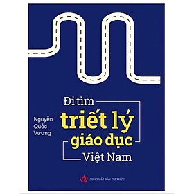 Sách - Đi Tìm Triết Lý Giáo Dục Việt Nam,