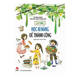 [Download Sách] Kĩ Năng Vàng Cho Học Sinh Trung Học - Học Kĩ Năng Để Thành Công (Tái Bản 2019)