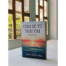 Chia Sẻ Từ Trái Tim (Thích Pháp Hòa) - 50 Bài Giảng Nhân Quả Thiết Thực Trong Cuộc Sống