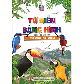 Từ Điển Bằng Hình - Thế Giới Loài Chim (Song ngữ Anh-Việt)