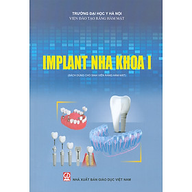 Implant nha khoa i (sách dùng cho sinh viên răng hàm mặt) (tái bản lần thứ nhất - năm 2023)
