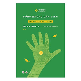 Sách - Sống Không Cần Tiền (Tập 2): Bài Học Của Vua Midas - Mark Boyle - Huy Hoàng