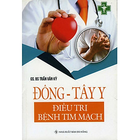 ĐÔNG - TÂY Y ĐIÊU TRỊ BỆNH TIM MẠCH